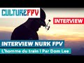 Interview nurk fpv  lhomme du train  par dom lee  sous titre franais