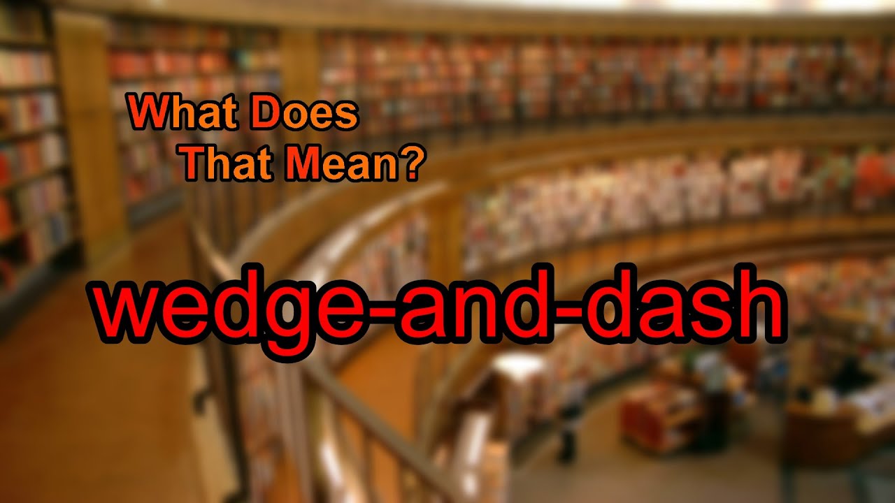 What Does Wedge and dash Mean YouTube what-does-wedge-and-dash-mean-youtube