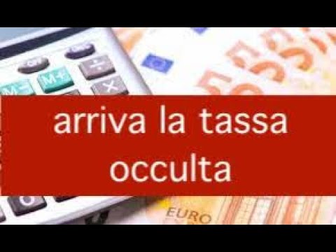 Arriva la Tassa occulta. Ecco cos&rsquo;è e chi la paga.