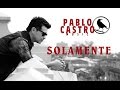 Pablo Castro - Solamente