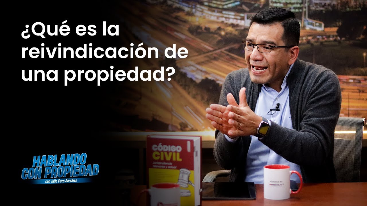 ¿Qué es la reivindicación de una propiedad? | Julio Pozo en LP