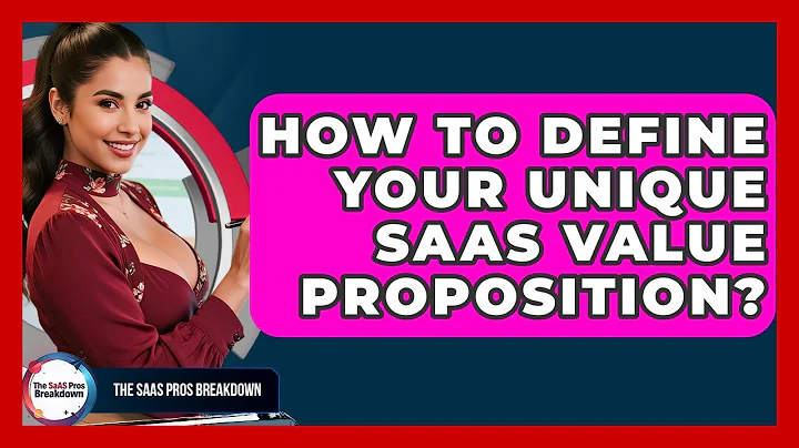 How To Define Your Unique SaaS Value Proposition? - The SaaS Pros Breakdown