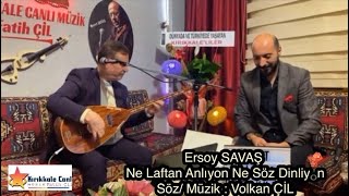 Ersoy SAVAŞ 2023 / Ne Laftan Anlıyon Ne Söz Dinliyon ( Söz / Müzik : Volkan ÇİL )