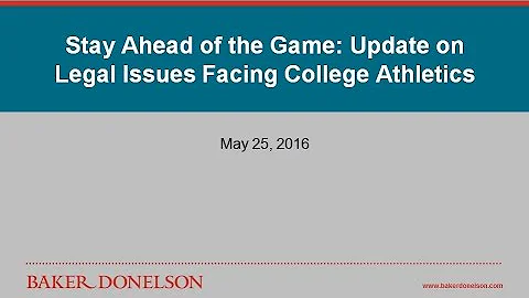Stay Ahead of the Game: Update on Legal Issues Facing College Athletics