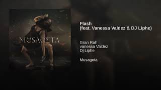 gran rah - Flash  
(feat. Vanessa Valdez and DJ Liphe)