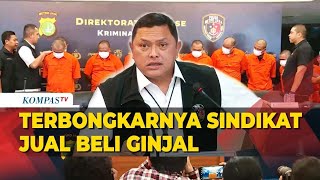 Terbongkar Polisi Ungkap Kronologi Penangkapan Sindikat Jual Beli Ginjal Internasional