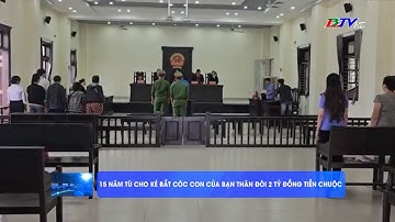 15 năm tù cho kẻ bắt cóc con của bạn thân đòi 2 tỷ đồng tiền chuộc | Bản tin