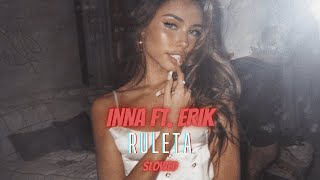 INNA - Ruleta ft. Erik (Slowed)