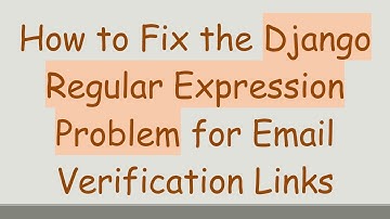 How to Fix the Django Regular Expression Problem for Email Verification Links