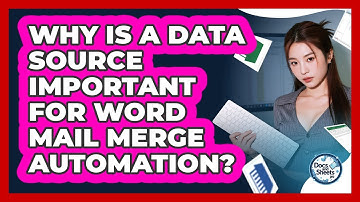 Why Is A Data Source Important For Word Mail Merge Automation? - Docs and Sheets Pro