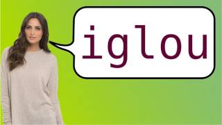 How To Say Igloo In French