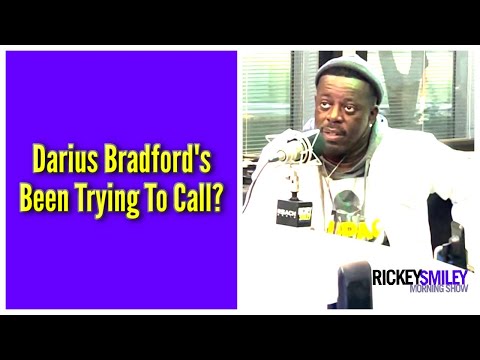 Darius Bradford's Been Trying To Call?