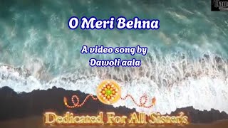O Meri Behna  ( full video song ) : || ओ मेरी बहना (full video song) || Dawoliaala || #trending 