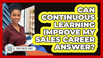 Can Continuous Learning Improve My Sales Career Answer?