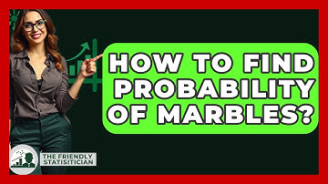 How To Find Probability Of Marbles? - The Friendly Statistician