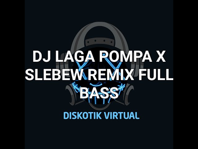 DJ LAGA POMPA X SLEBEW REMIX FULL BASS class=