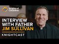 Interview with Father Jim Sullivan | KnightCast Episode 13