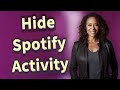 Can You Hide Spotify Listening Activity from Specific Friends?