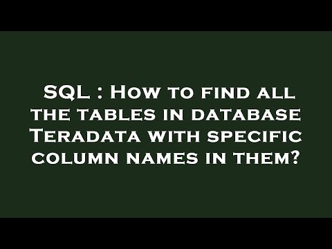 SQL : How to find all the tables in database Teradata with specific column names in them?