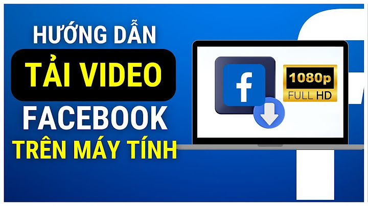 Hướng dẫn cách tải video về máy tính năm 2024