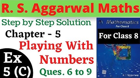 R S Aggarwal Maths Class 8 || Chapter 5 Playing With Numbers || Exercise 5 C Questions 6,7,8,9