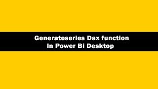 generateseries function (dax) - dax generateseries function in power bi desktop | dax tutorials