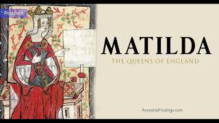 AF-772: Matilda: The Queens of England | Ancestral Findings Podcast