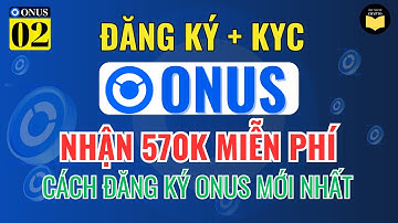 ONUS 2.3: Hướng Dẫn Đăng Ký và KYC Tài Khoản ONUS Nhận 570K Hoàn Toàn Miễn Phí Mới Nhất Từ A-Z