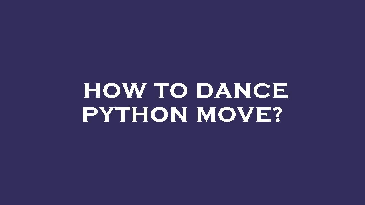 How to dance python move? - YouTube