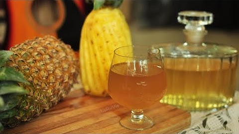 Cách ngâm RƯỢU DỨA thơm ngon để chiêu đãi bạn bè người thân