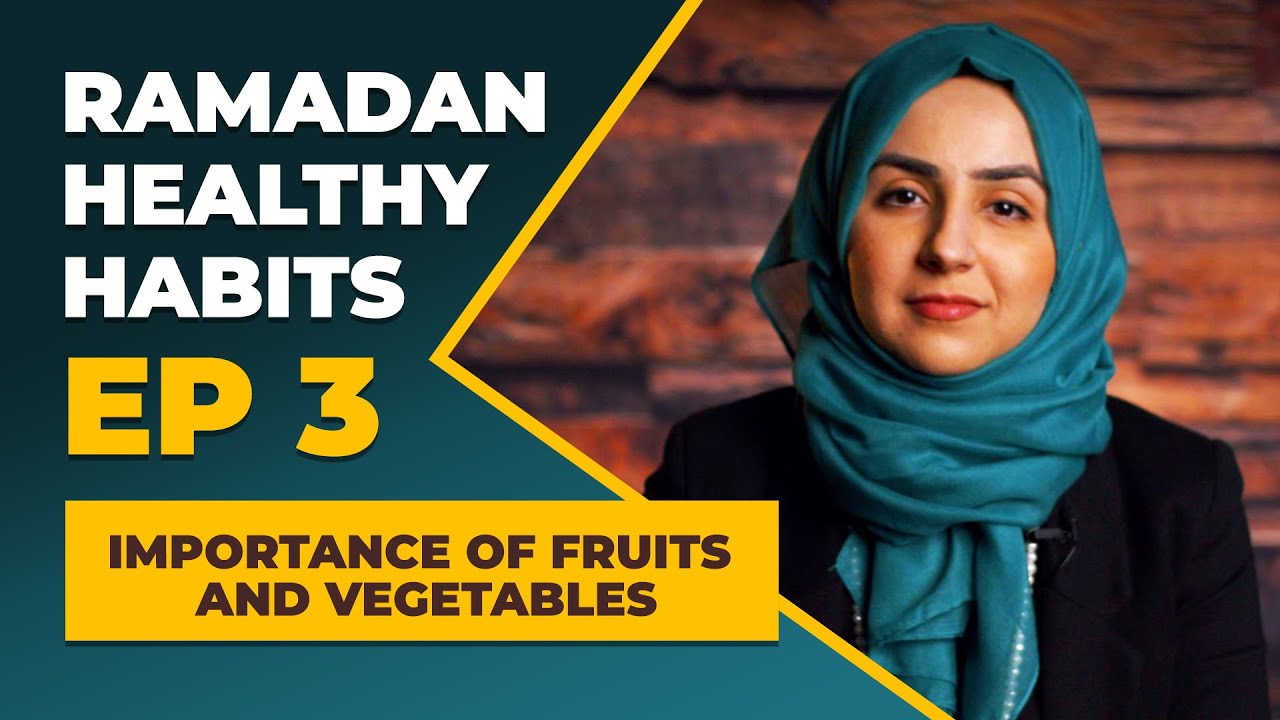 Ramadan Healthy Habits ● #3: Importance of Fruit & Vegetables ● Dr. Kawther Hashem