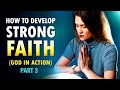 How to Develop STRONG FAITH (Part 3)