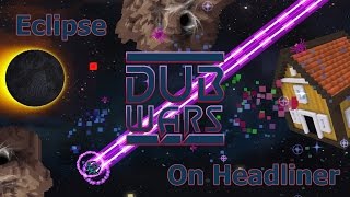DubWars | Eclipse on Headliner Difficulty