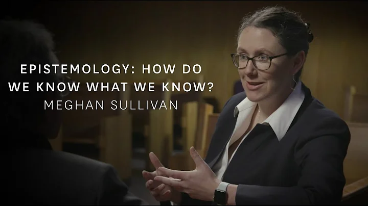 Meghan Sullivan - Epistemology: How Do We Know Wha...