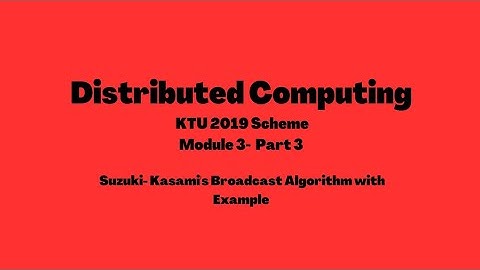 Distributed Computing KTU 2019 Scheme | Suzuki Kasami Broadcast Algorithm |