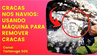 CRACAS NOS NAVIOS: USANDO MÁQUINA PARA REMOVER CRACAS | TARTARUGA SOS