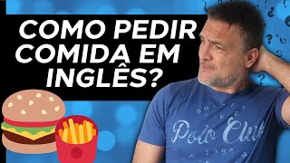 COMO PEDIR COMIDAS EM INGLÊS?