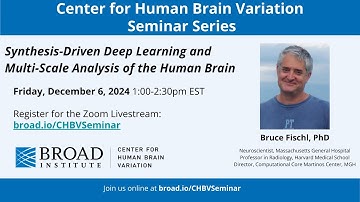 CHBV: Bruce Fischl, Synthesis-Driven Deep Learning and Multi-Scale Analysis of the Human Brain