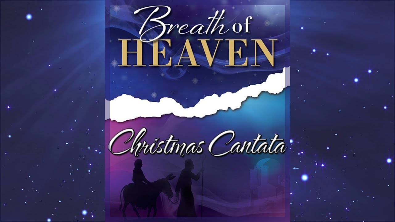 12-3-23 Grace Choir Christmas Cantata “BREATH OF HEAVEN” Written by Russell Mauldin & Sue C 