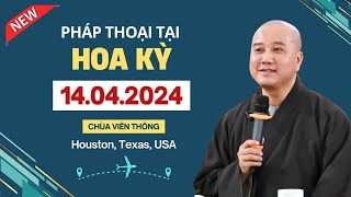 Mới nhất 14.04.2024 - Thầy Thích Pháp Hòa (Houston, Texas, Hoa Kỳ)