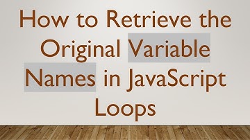 How to Retrieve the Original Variable Names in JavaScript Loops