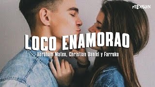 LOCO ENAMORAO (Letra) - Abraham Mateo, Christian Daniel y Farruko