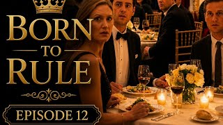Born To Rule — Episode 12: Banquet of Reversal.