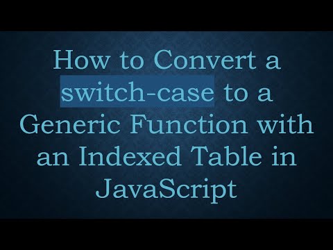 How to Convert a switch-case to a Generic Function with an Indexed Table in JavaScript
