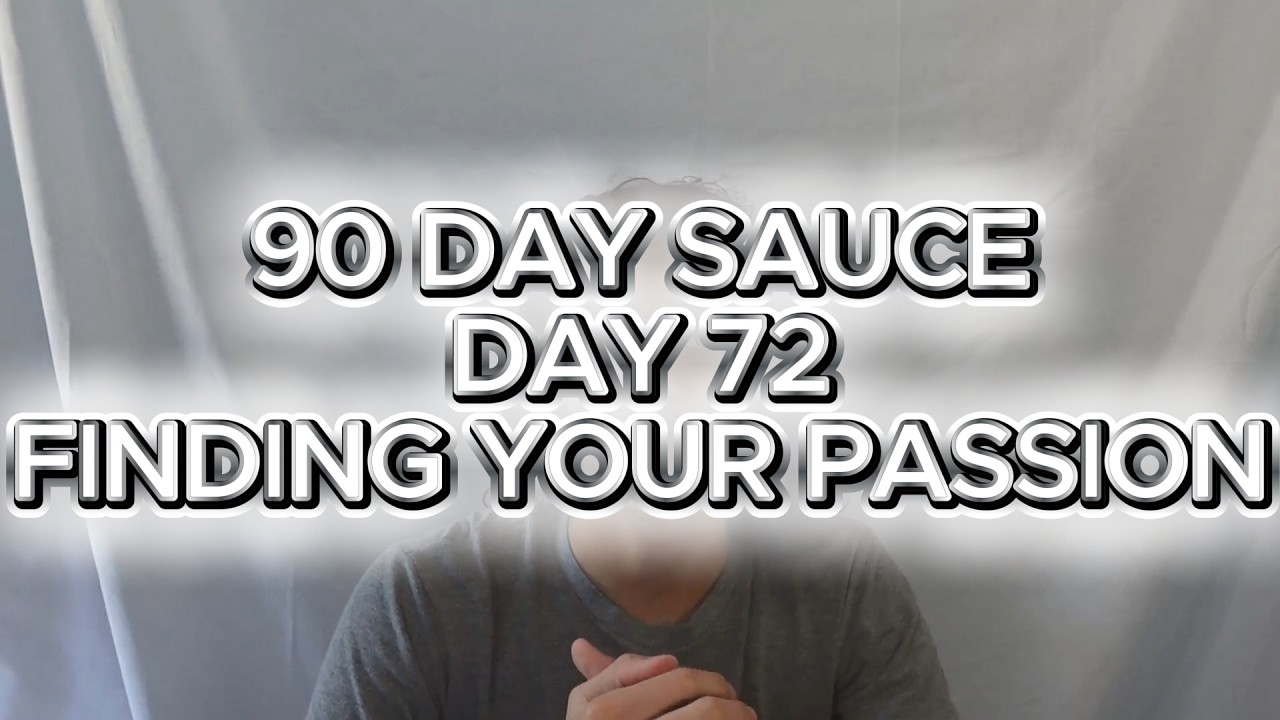 90 DAY SAUCE: DAY 72 - FINDING YOUR PASSION - YouTube