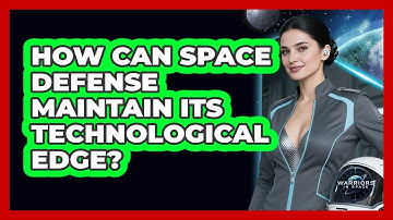 How Can Space Defense Maintain Its Technological Edge? - Warriors In Space