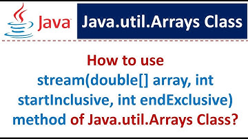 How to use stream(double[] array, int startInclusive, int endExclusive) method of Java.util.Arrays?