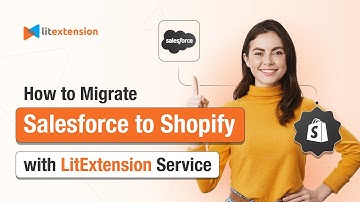 How to Migrate from Salesforce to Shopify with LitExtension All-in-One Service | 2024 Updated