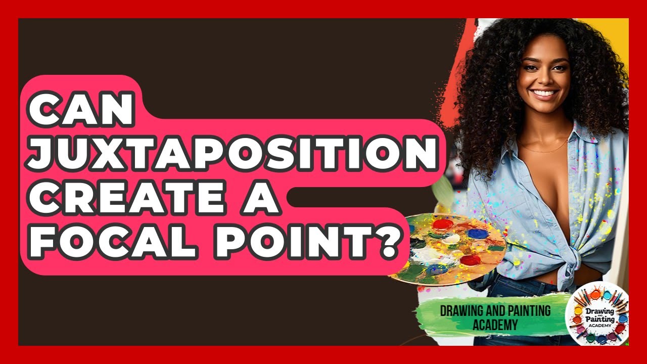 Can Juxtaposition Create A Focal Point? - Drawing and Painting Academy