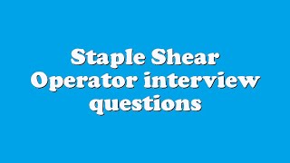 Staple Shear Operator interview questions